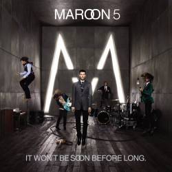 Maroon 5 : It Won't Be Soon Before Long